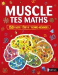 Muscle tes maths : 150 casse-têtes et remue-méninges