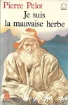 JE SUIS LA MAUVAISE HERBE...