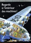 REGARDE A L'INTERIEUR DES MACHINES !