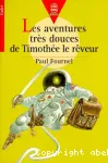 LES AVENTURES TRES DOUCES DE TIMOTHEE LE REVEUR