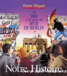 NOTRE HISTOIRE DE 1914 A LA CHUTE DU MUR DE BERLIN