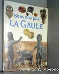 SOUS NOS PAS LA GAULE