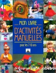 MON LIVRE D'ACTIVITES MANUELLES POUR LES 7-10 ANS