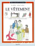 LE VETEMENT : SES FORMES, SES MODES, SES USAGES A TRAVERS LES SIECLES