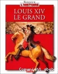 LOUIS XIV LE GRAND