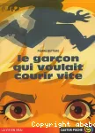 LE GARCON QUI VOULAIT COURIR VITE