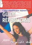 GUIDE REPUBLICAIN : L' IDEE REPUBLICAINE AUJOURD'HUI