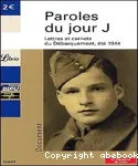 PAROLES DU JOUR J / LETTRES ET CARNETS DU DEBARQUEMENT, ETE 1944