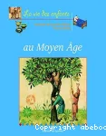 LA VIE DES ENFANTS AU MOYEN AGE