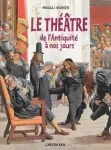 Le théâtre de l'Antiquité à nos jours